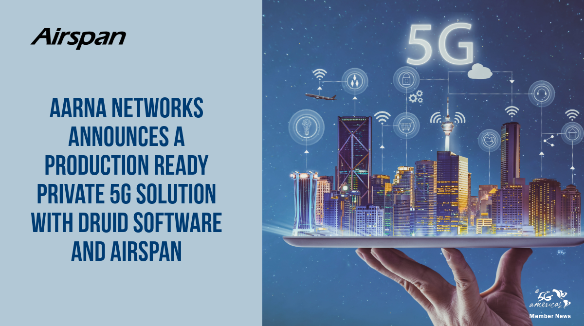 Aarna Networks Announces a Production Ready Private 5G Solution with Druid Software and Airspan