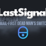 LastSignal Is a New Open-Source Dead Man’s Switch You Can Self-Host