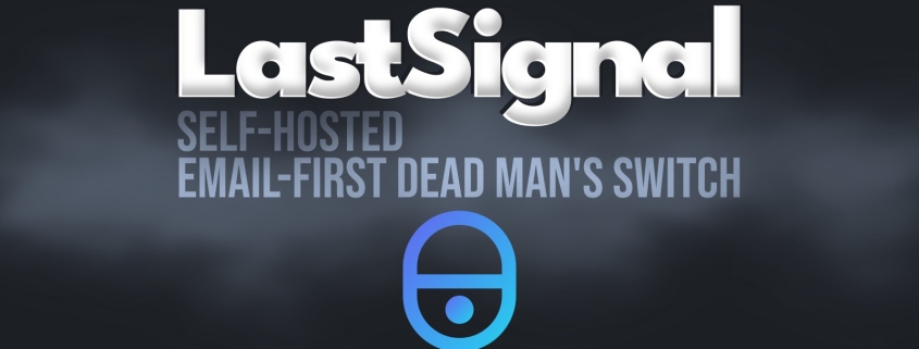 LastSignal Is a New Open-Source Dead Man’s Switch You Can Self-Host