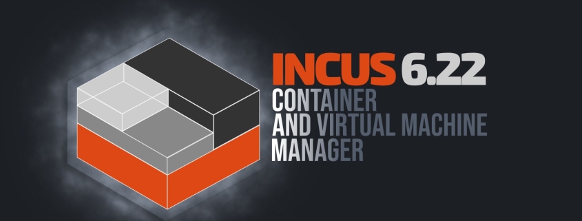 Incus 6.22 Container & Virtual Machine Manager Released