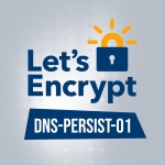 Let’s Encrypt Introduces DNS-PERSIST-01 for Persistent ACME DNS Validation