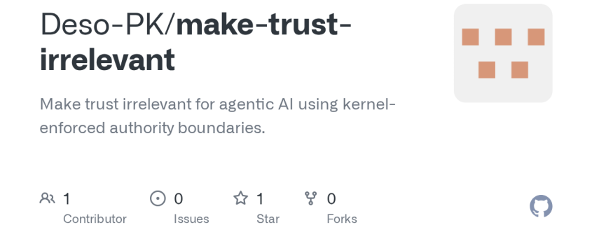 Deso-PK/make-trust-irrelevant: Make trust irrelevant for agentic AI using kernel-enforced authority boundaries.
