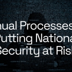 Manual Processes Are Putting National Security at Risk