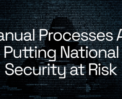 Manual Processes Are Putting National Security at Risk