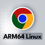 Google Chrome Is Finally Coming to ARM64 Linux Google Chrome Is Finally Coming to ARM64 Linux