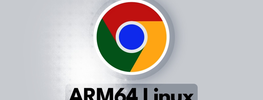 Google Chrome Is Finally Coming to ARM64 Linux