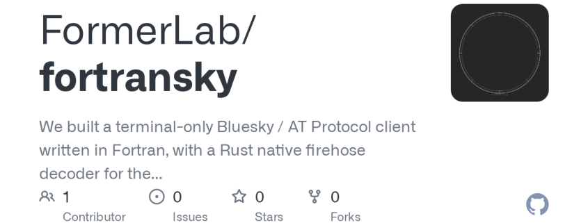 FormerLab/fortransky: We built a terminal-only Bluesky / AT Protocol client written in Fortran, with a Rust native firehose decoder for the relay-raw stream path. Yes, that Fortran. · GitHub