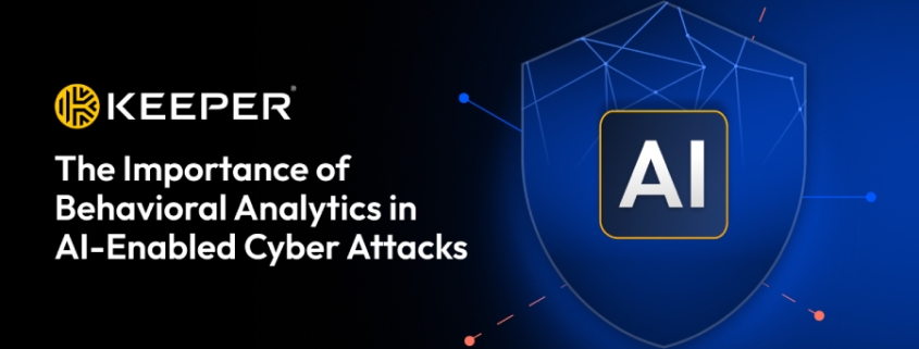 The Importance of Behavioral Analytics in AI-Enabled Cyber Attacks