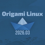 Origami Linux Leaves Beta With First Stable Snapshot Release 2026.03